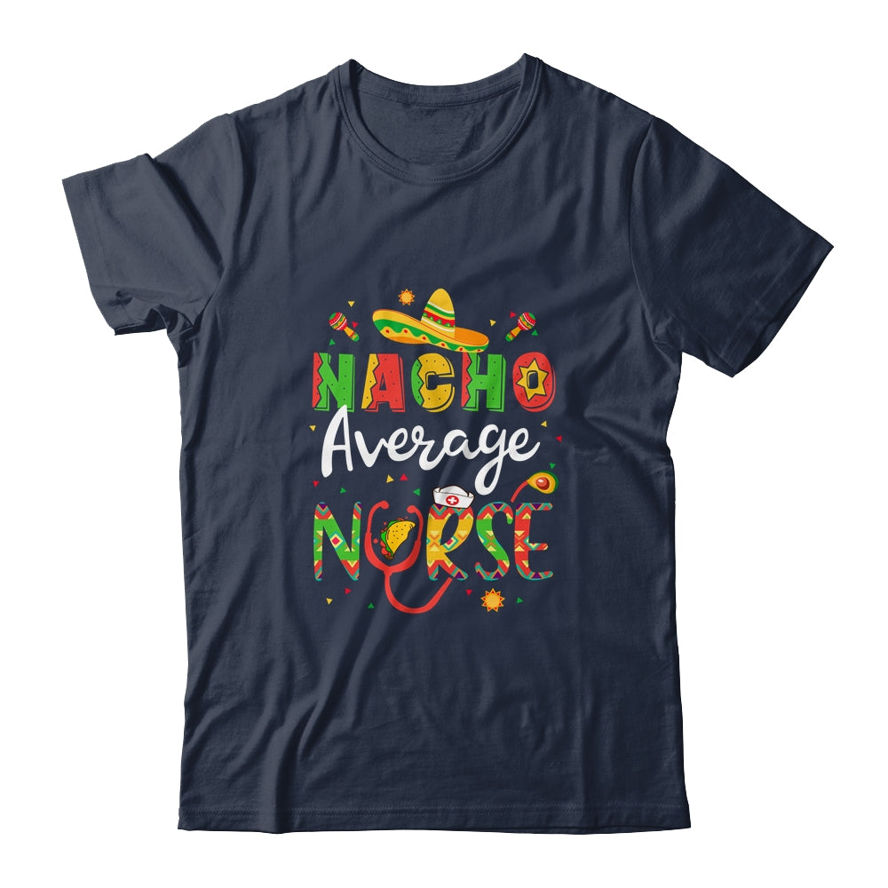 Nurse Cinco De Mayos Nacho Average Nurse Mexican Fiesta T-Shirt & Tank Top | Teecentury.com