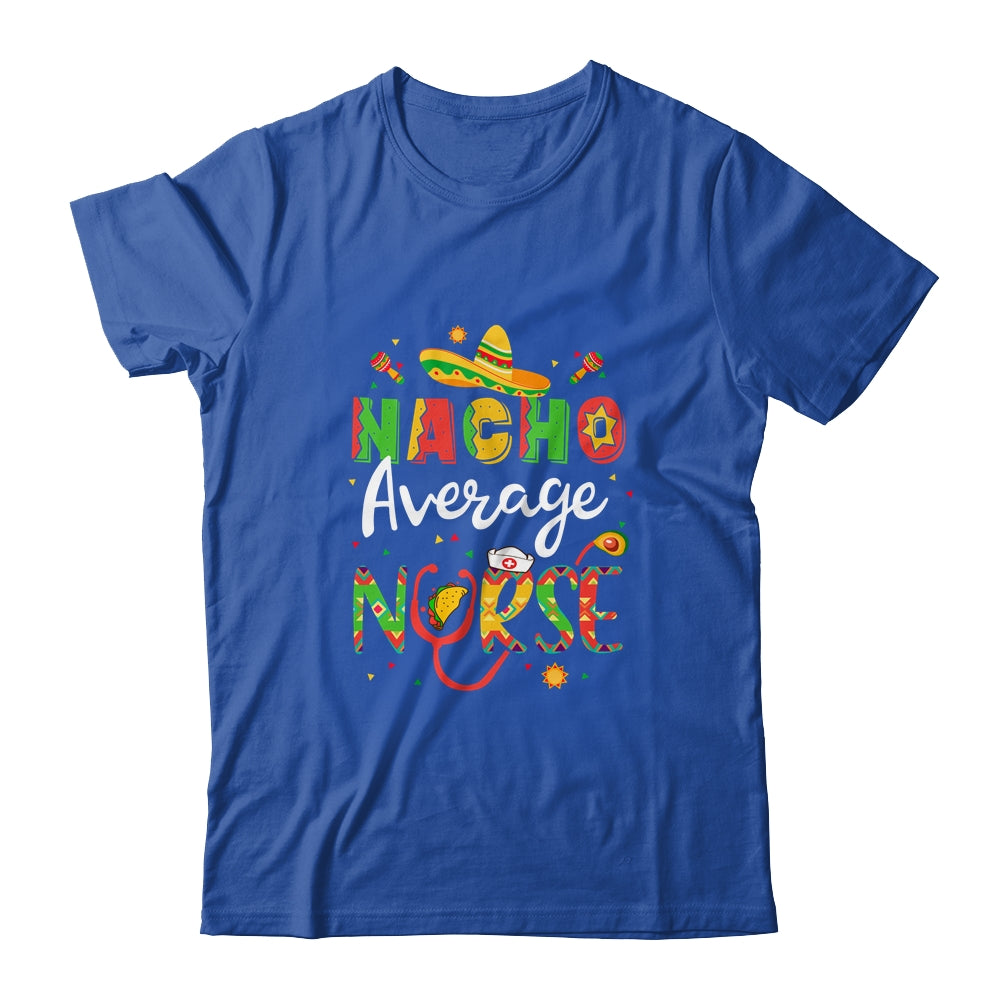Nurse Cinco De Mayos Nacho Average Nurse Mexican Fiesta T-Shirt & Tank Top | Teecentury.com