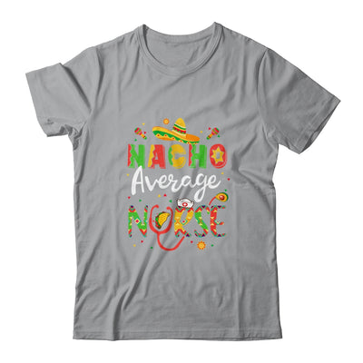 Nurse Cinco De Mayos Nacho Average Nurse Mexican Fiesta T-Shirt & Tank Top | Teecentury.com