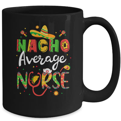 Nurse Cinco De Mayos Nacho Average Nurse Mexican Fiesta Mug Coffee Mug | Teecentury.com
