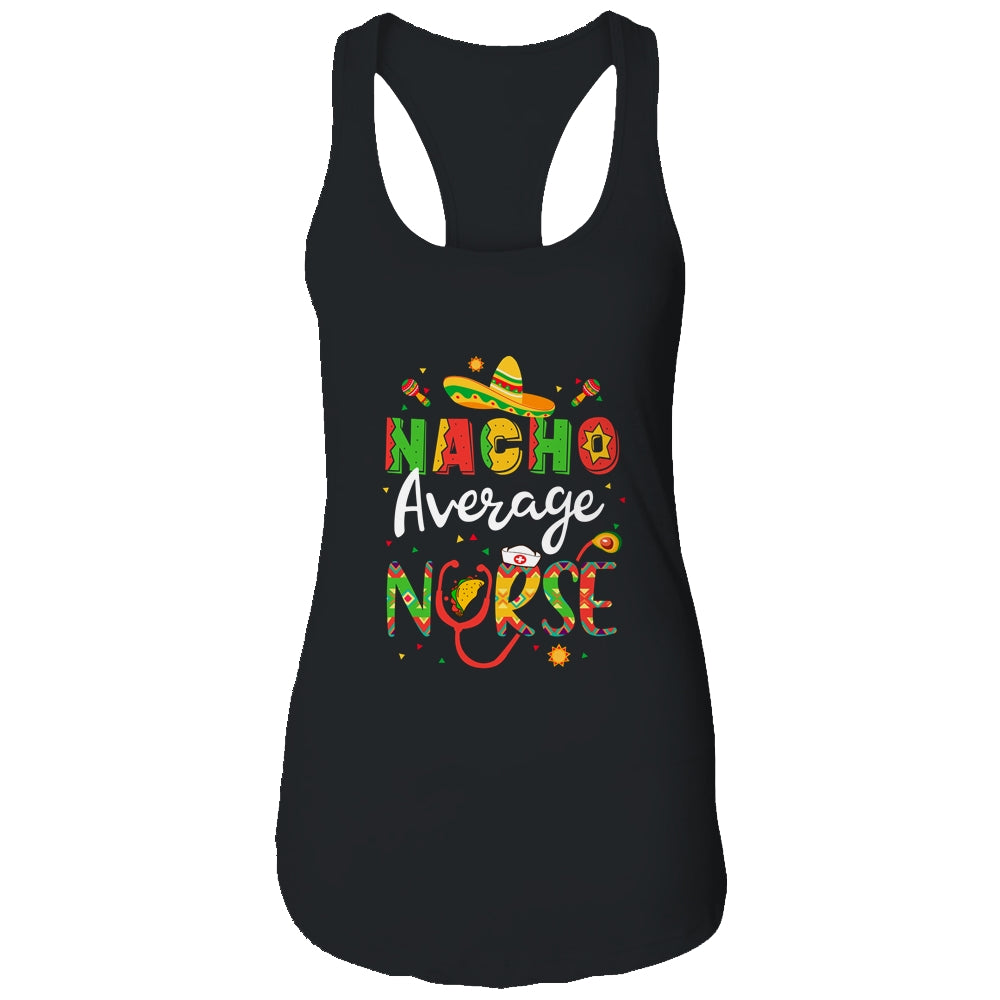 Nurse Cinco De Mayos Nacho Average Nurse Mexican Fiesta T-Shirt & Tank Top | Teecentury.com