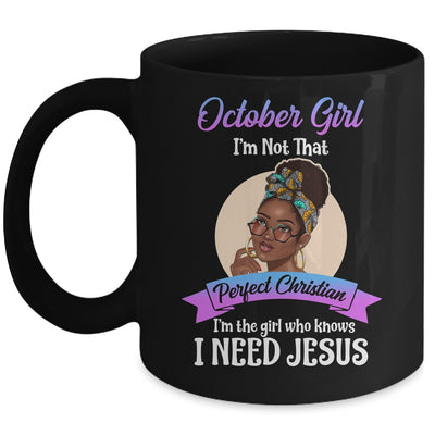 October Girl I'm The Girl Who Knows I Need Jesus Birthday Mug Coffee Mug | Teecentury.com