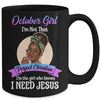 October Girl I'm The Girl Who Knows I Need Jesus Birthday Mug Coffee Mug | Teecentury.com