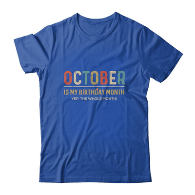 October Is My Birthday Month Yep The Whole Month Funny T-Shirt & Tank Top | Teecentury.com
