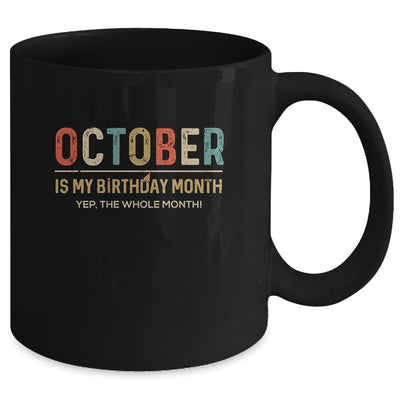 October Is My Birthday Month Yep The Whole Month Funny Mug Coffee Mug | Teecentury.com
