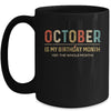 October Is My Birthday Month Yep The Whole Month Funny Mug Coffee Mug | Teecentury.com