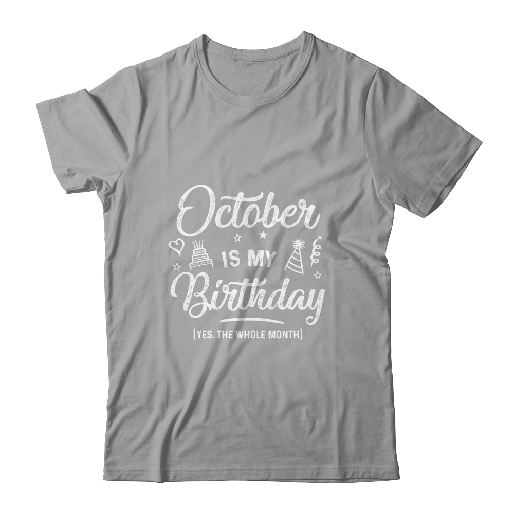 October Is My Birthday Yes The Whole Month Funny Birthday T-Shirt & Tank Top | Teecentury.com