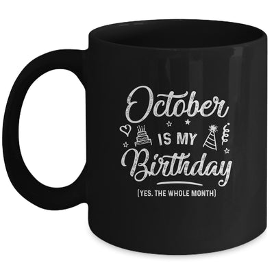 October Is My Birthday Yes The Whole Month Funny Birthday Mug Coffee Mug | Teecentury.com
