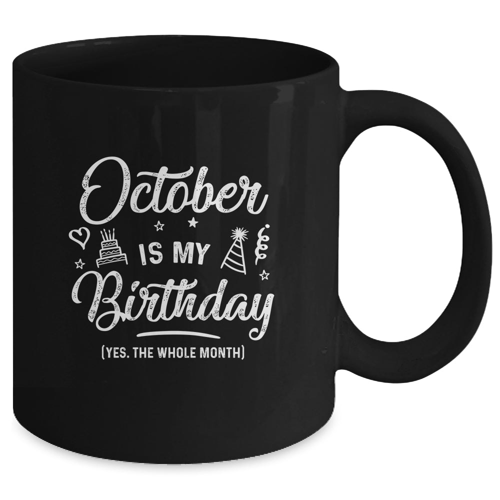 October Is My Birthday Yes The Whole Month Funny Birthday Mug Coffee Mug | Teecentury.com