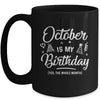 October Is My Birthday Yes The Whole Month Funny Birthday Mug Coffee Mug | Teecentury.com