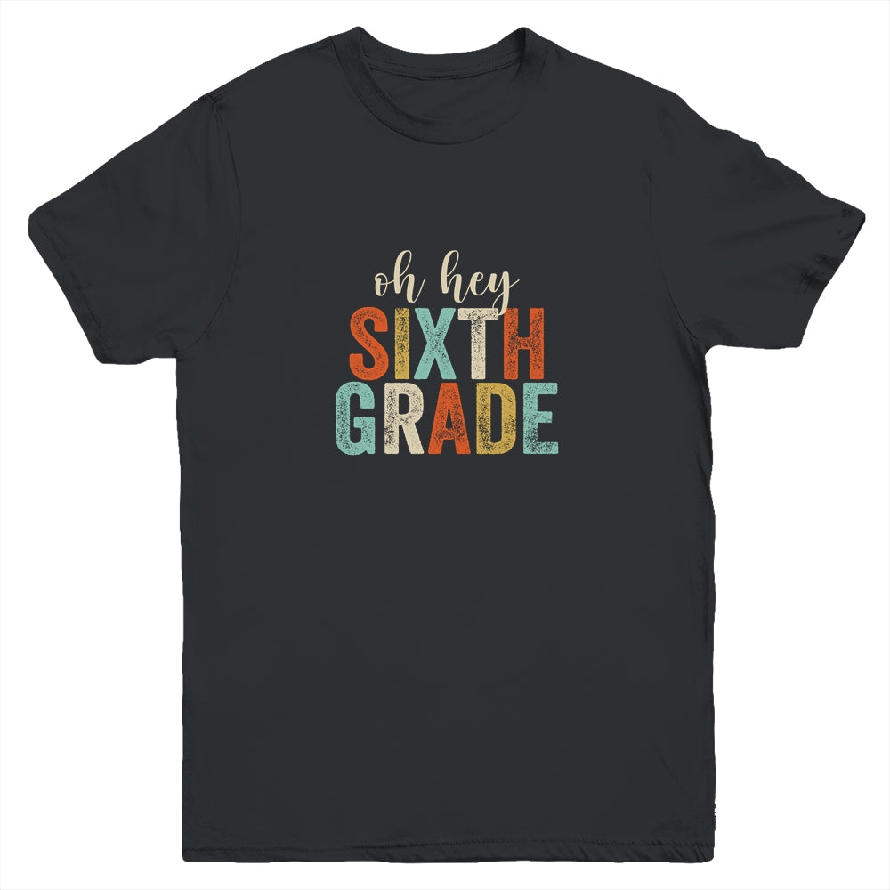 Oh Hey 6th Sixth Grade Back To School Students Youth Youth Shirt | Teecentury.com