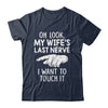 Oh Look My Wifes Last Nerve I Want To Touch It Fun Husband Shirt & Hoodie | teecentury