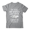 Oh Look My Wifes Last Nerve I Want To Touch It Fun Husband Shirt & Hoodie | teecentury