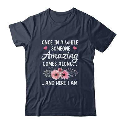 Once In A While Someone Amazing Comes Along Here I Am Shirt & Tank Top | teecentury