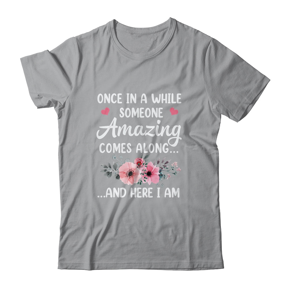 Once In A While Someone Amazing Comes Along Here I Am Shirt & Tank Top | teecentury