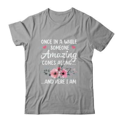 Once In A While Someone Amazing Comes Along Here I Am Shirt & Tank Top | teecentury