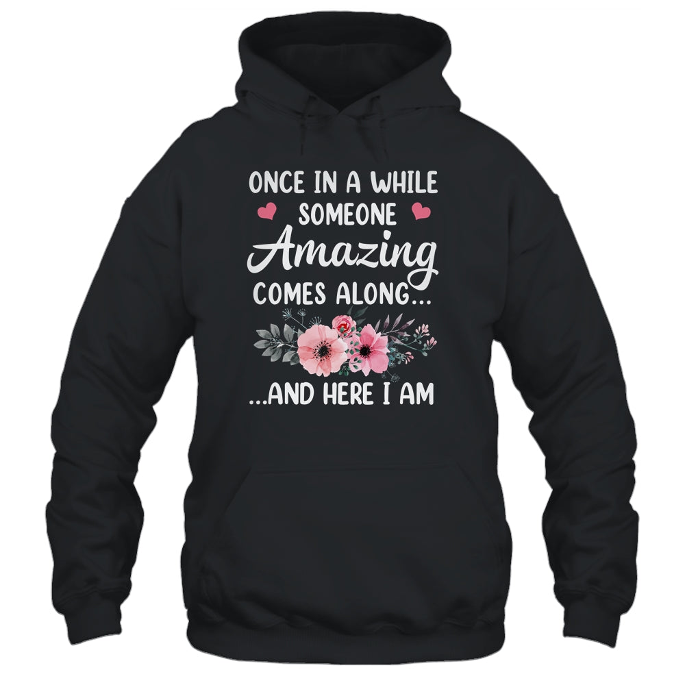 Once In A While Someone Amazing Comes Along Here I Am Shirt & Tank Top | teecentury