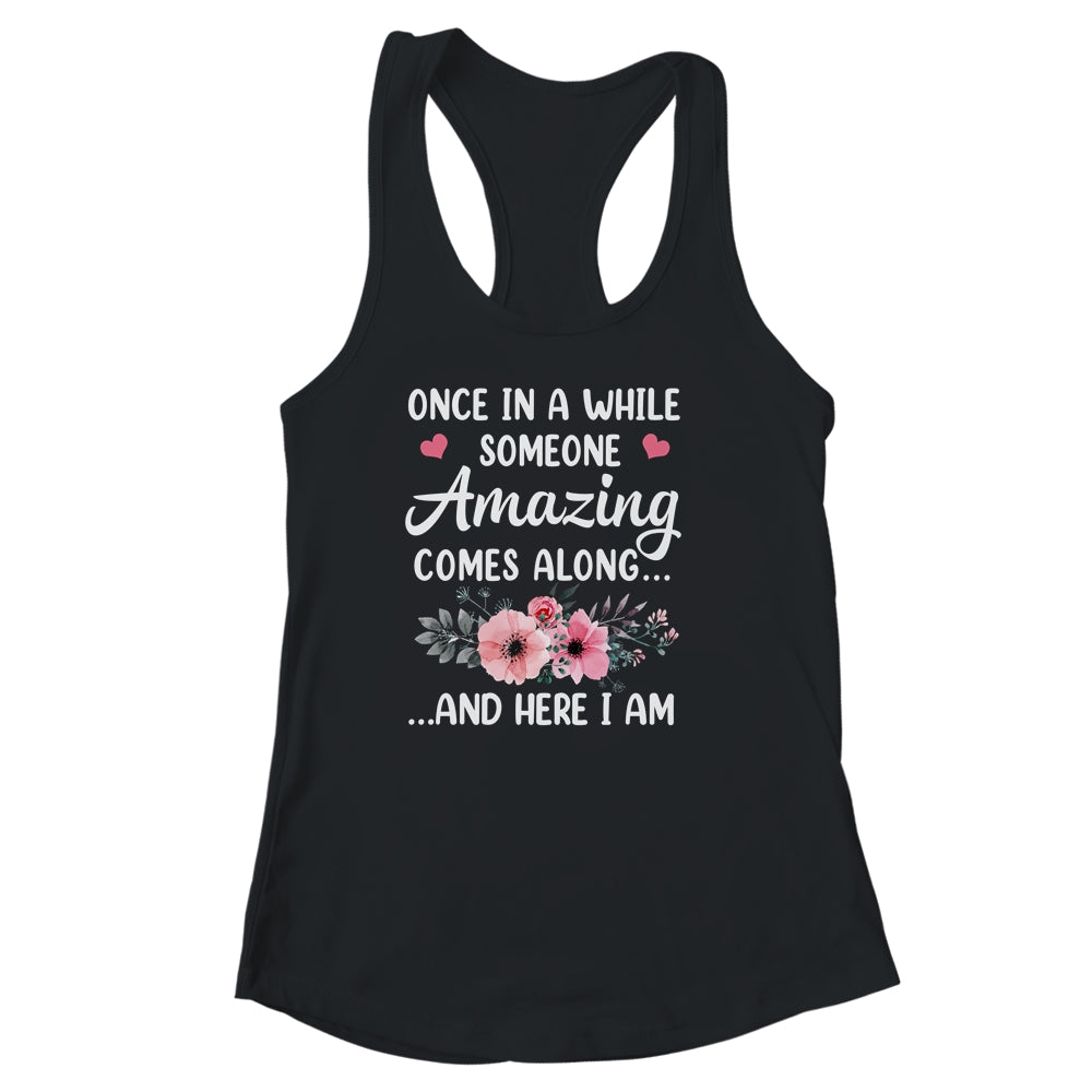 Once In A While Someone Amazing Comes Along Here I Am Shirt & Tank Top | teecentury