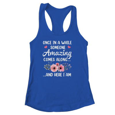 Once In A While Someone Amazing Comes Along Here I Am Shirt & Tank Top | teecentury