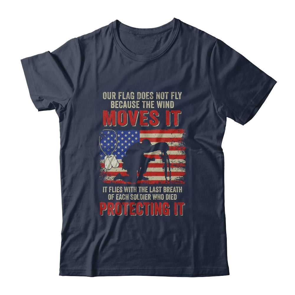Our Flag Does Not Fly Because The Wind Moves It Soldier T-Shirt & Hoodie | Teecentury.com