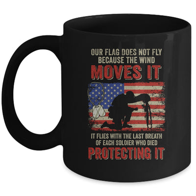 Our Flag Does Not Fly Because The Wind Moves It Soldier Mug Coffee Mug | Teecentury.com