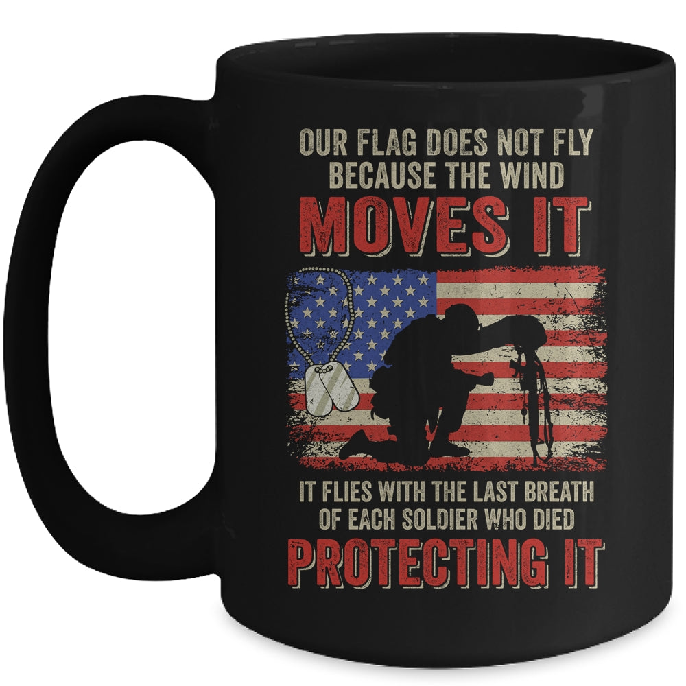 Our Flag Does Not Fly Because The Wind Moves It Soldier Mug Coffee Mug | Teecentury.com