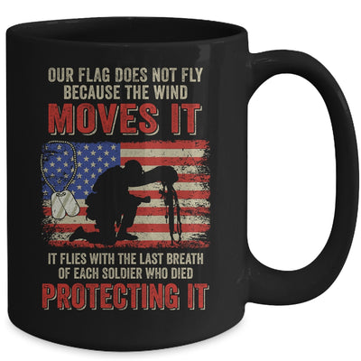Our Flag Does Not Fly Because The Wind Moves It Soldier Mug Coffee Mug | Teecentury.com
