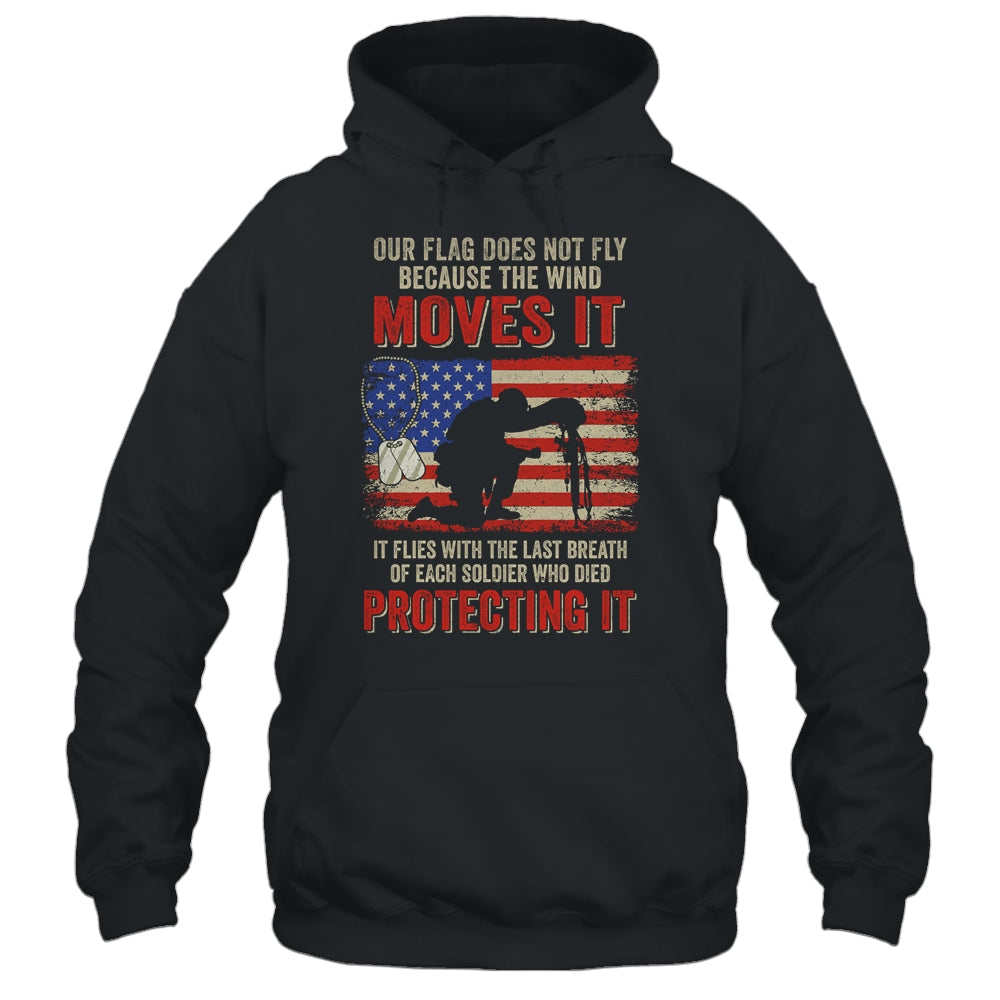 Our Flag Does Not Fly Because The Wind Moves It Soldier T-Shirt & Hoodie | Teecentury.com