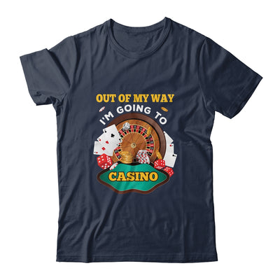 Out Of My Way Im Going To Casino T-Shirt & Hoodie | Teecentury.com