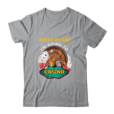 Out Of My Way Im Going To Casino T-Shirt & Hoodie | Teecentury.com