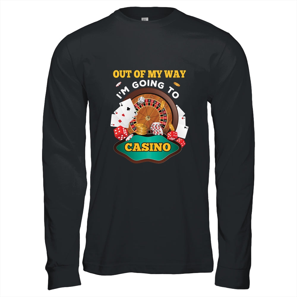 Out Of My Way Im Going To Casino T-Shirt & Hoodie | Teecentury.com
