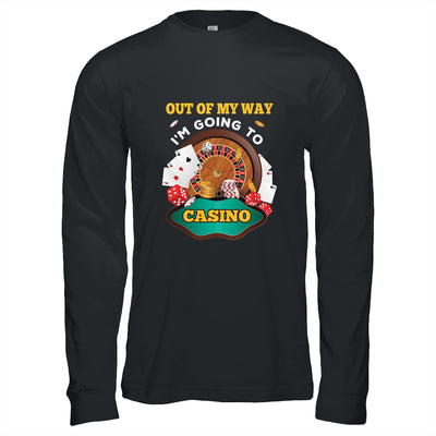 Out Of My Way Im Going To Casino T-Shirt & Hoodie | Teecentury.com