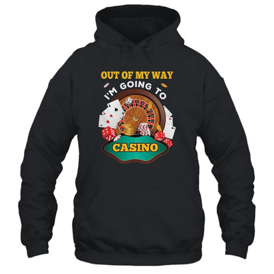 Out Of My Way Im Going To Casino T-Shirt & Hoodie | Teecentury.com