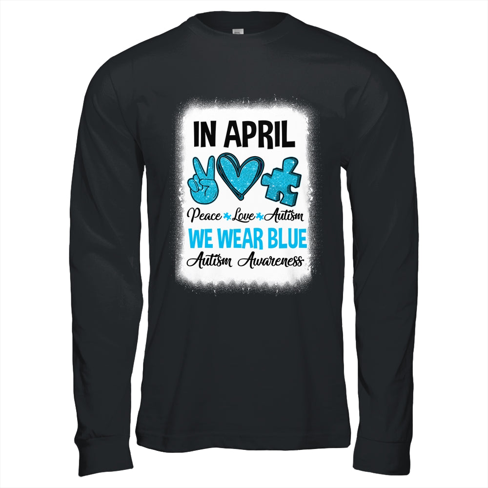 Peace Love Autism In April We Wear Blue For Autism Awareness Shirt & Hoodie | teecentury
