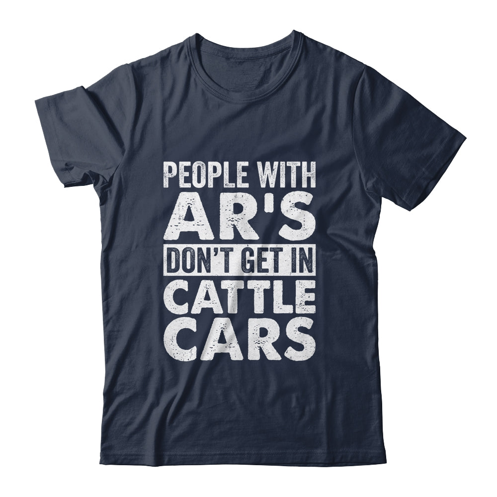 People With Ars Dont Get In Cattle Cars Shirt & Hoodie | teecentury