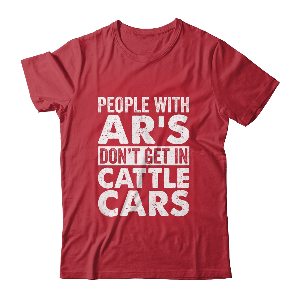 People With Ars Dont Get In Cattle Cars Shirt & Hoodie | teecentury