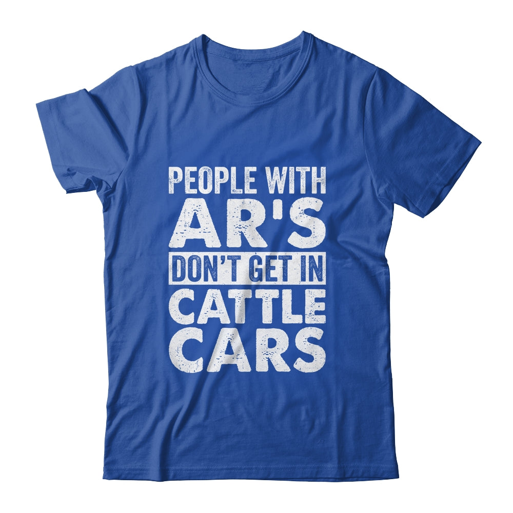 People With Ars Dont Get In Cattle Cars Shirt & Hoodie | teecentury