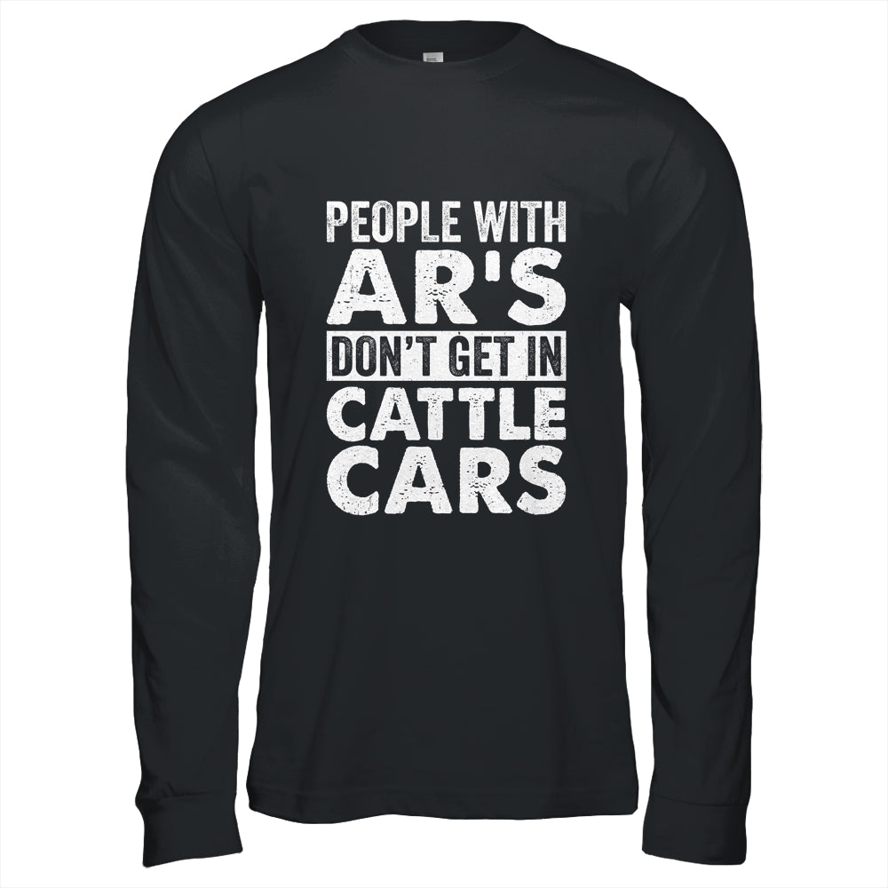 People With Ars Dont Get In Cattle Cars Shirt & Hoodie | teecentury
