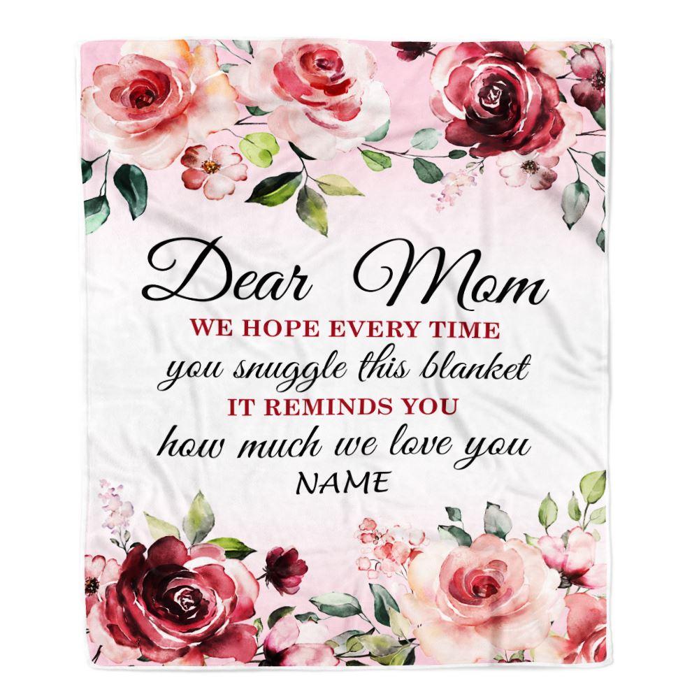 Personalized Dear Mom Blanket From Daughter Son We Hope Every Time Rose Floral Mom Mother Birthday Mothers Day Christmas Customized Fleece Throw Blanket | teecentury