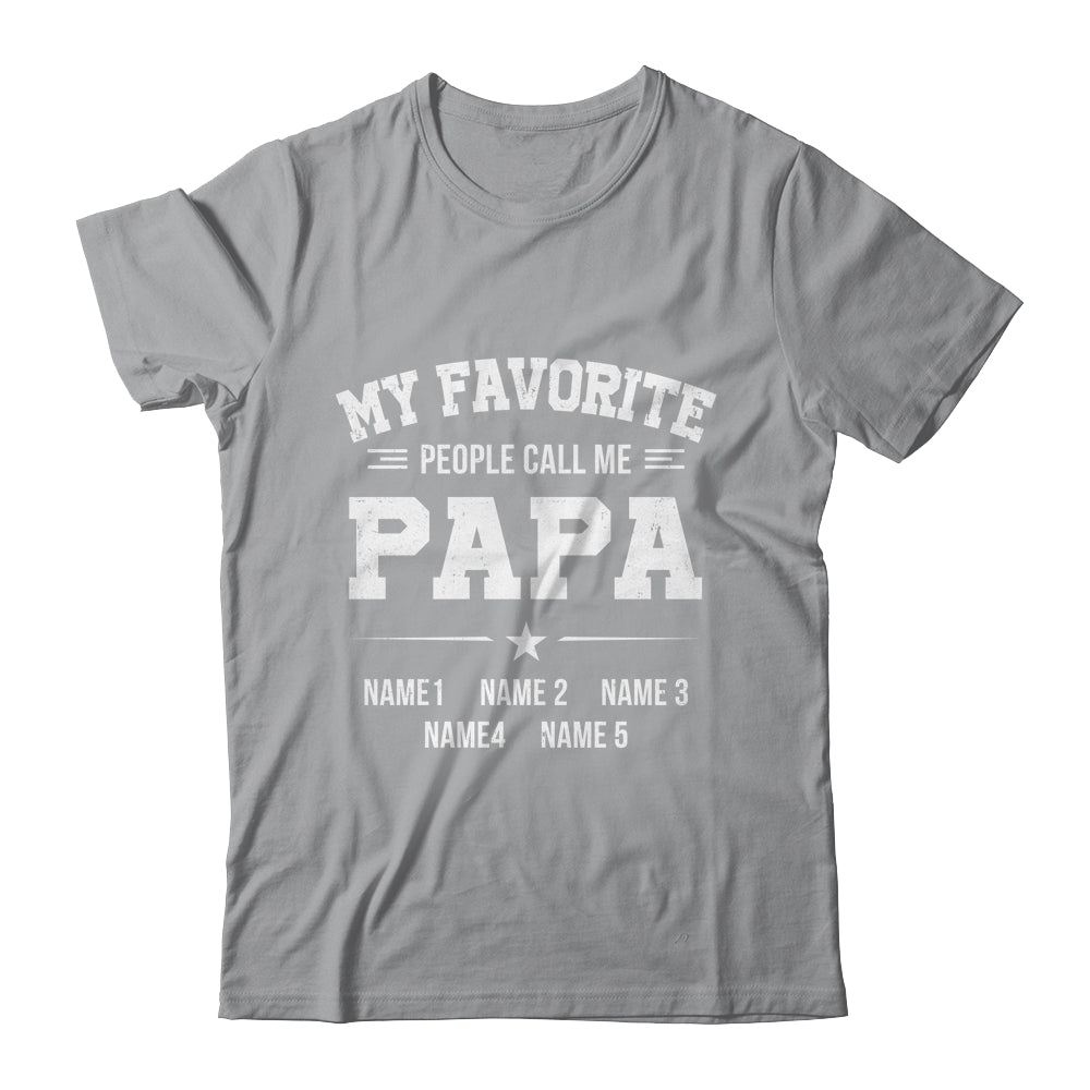 Personalized Papa With Kids Name My Favorite People Call Me Papa Custom For Men Fathers Day Birthday Christmas Shirt & Hoodie | teecentury