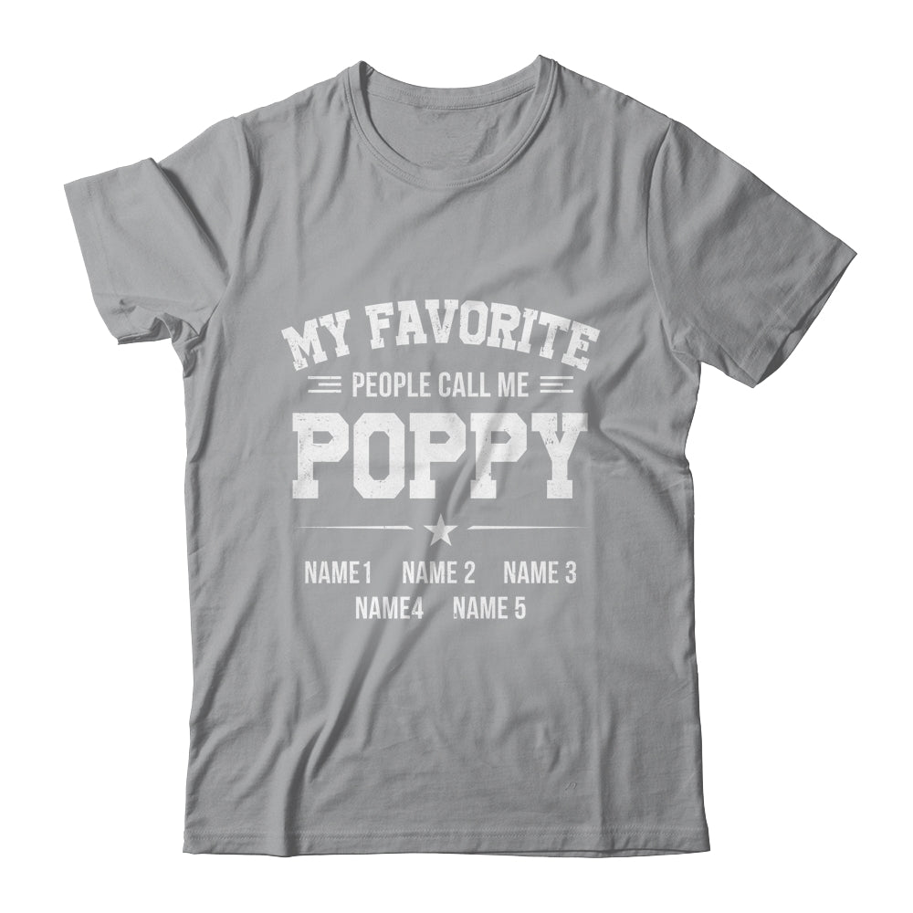 Personalized Poppy With Kids Name My Favorite People Call Me Poppy Custom For Men Fathers Day Birthday Christmas Shirt & Hoodie | teecentury