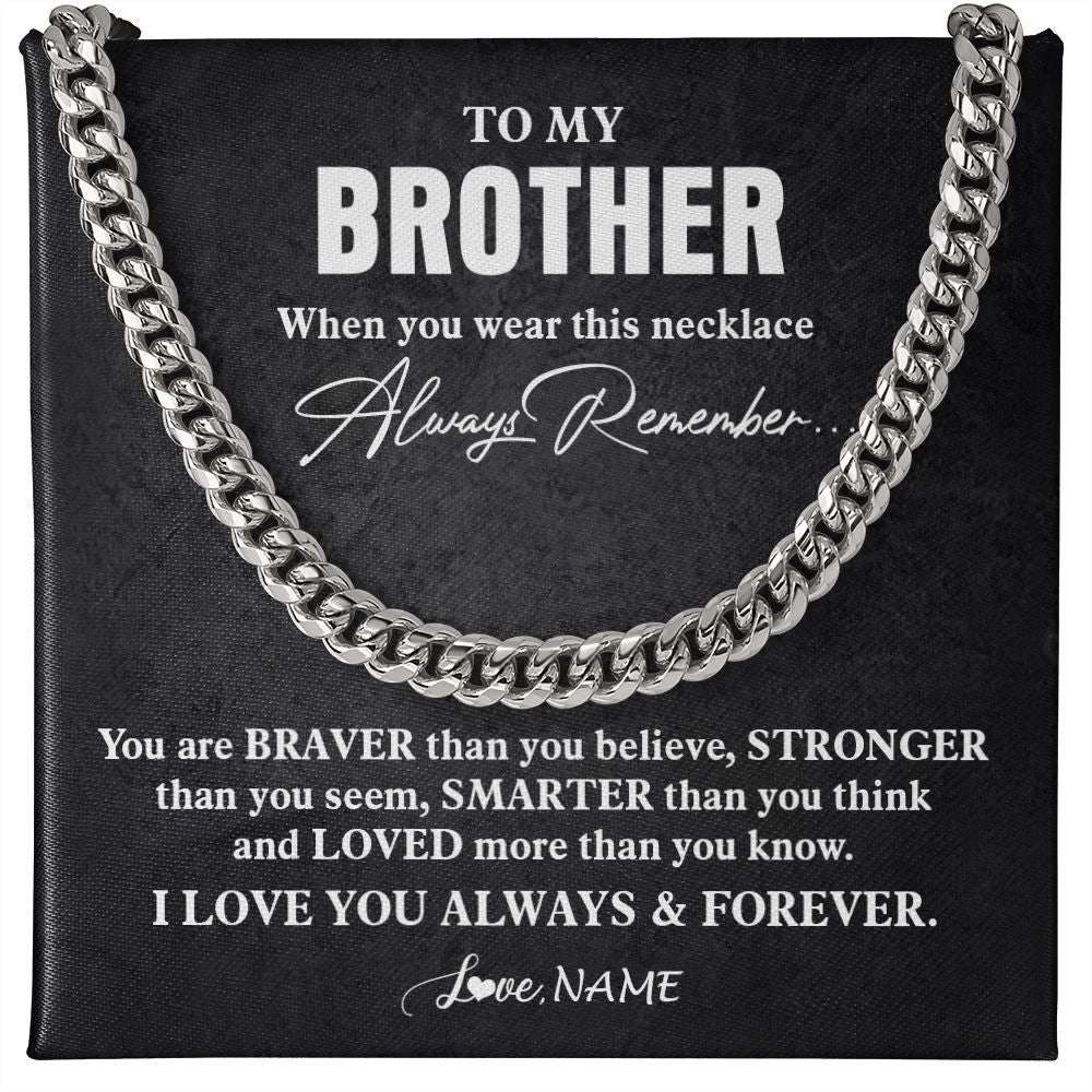 Cuban Link Chain Necklace | Personalized To My Brother Necklace Cuban From Sister Father You Are Braver Stronger Brother Birthday Graduation Christmas Customized Gift Box Message Card | teecentury