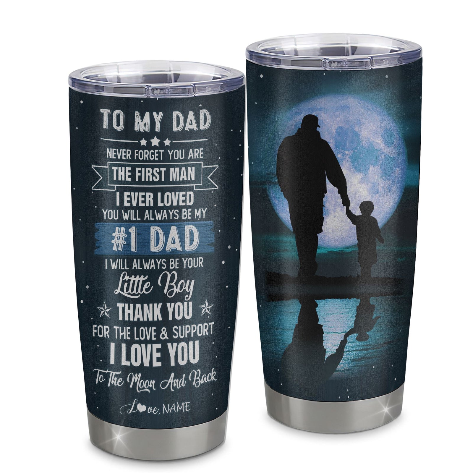 Personalized To My Dad From Son Stainless Steel Tumbler Cup Never Forget You Are The First Man I Ever Loved Dad Fathers Day Birthday Christmas Travel Mug | teecentury