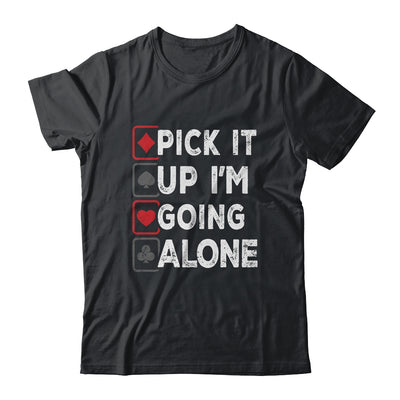 Pick It Up Im Going Alone Euchre Player Gamers Funny Shirt & Tank Top | teecentury