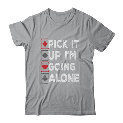 Pick It Up Im Going Alone Euchre Player Gamers Funny Shirt & Tank Top | teecentury