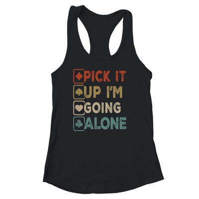 Pick It Up Im Going Alone Funny Euchre Player Gamers Shirt & Tank Top | teecentury