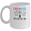 Pink Or Blue Gender Reveal I Already Love You Mug Coffee Mug | Teecentury.com