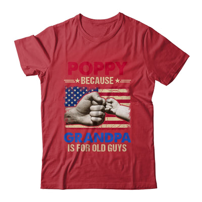 Poppy Because Grandpa Is For Old Guys USA Flag Grandpa Shirt & Hoodie | teecentury