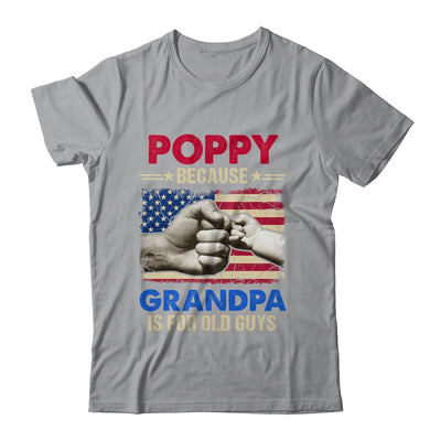 Poppy Because Grandpa Is For Old Guys USA Flag Grandpa Shirt & Hoodie | teecentury