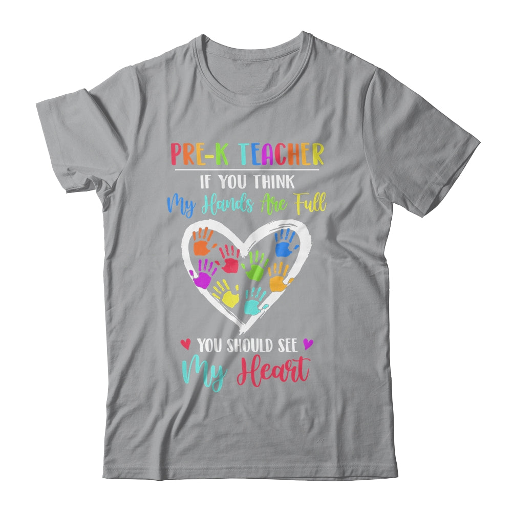 Pre-K Teacher Women If You Think My Hands Are Full T-Shirt & Hoodie | Teecentury.com
